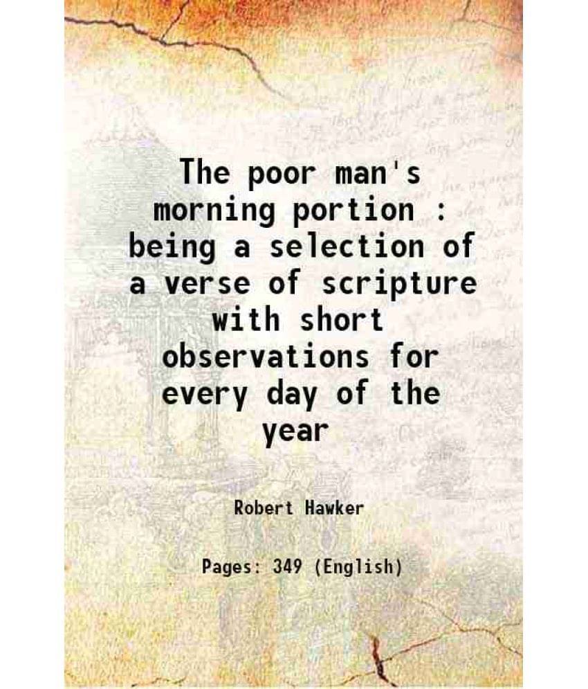 The Poor Man'S Morning Portion : Being A Selection Of A Verse Of Scripture With Short Observations For Every Day Of The Year -.. The Poor Man'S Morning Portion : Being A Selection Of A Verse Of Scripture With Short Observations For Every Day Of The Year -..