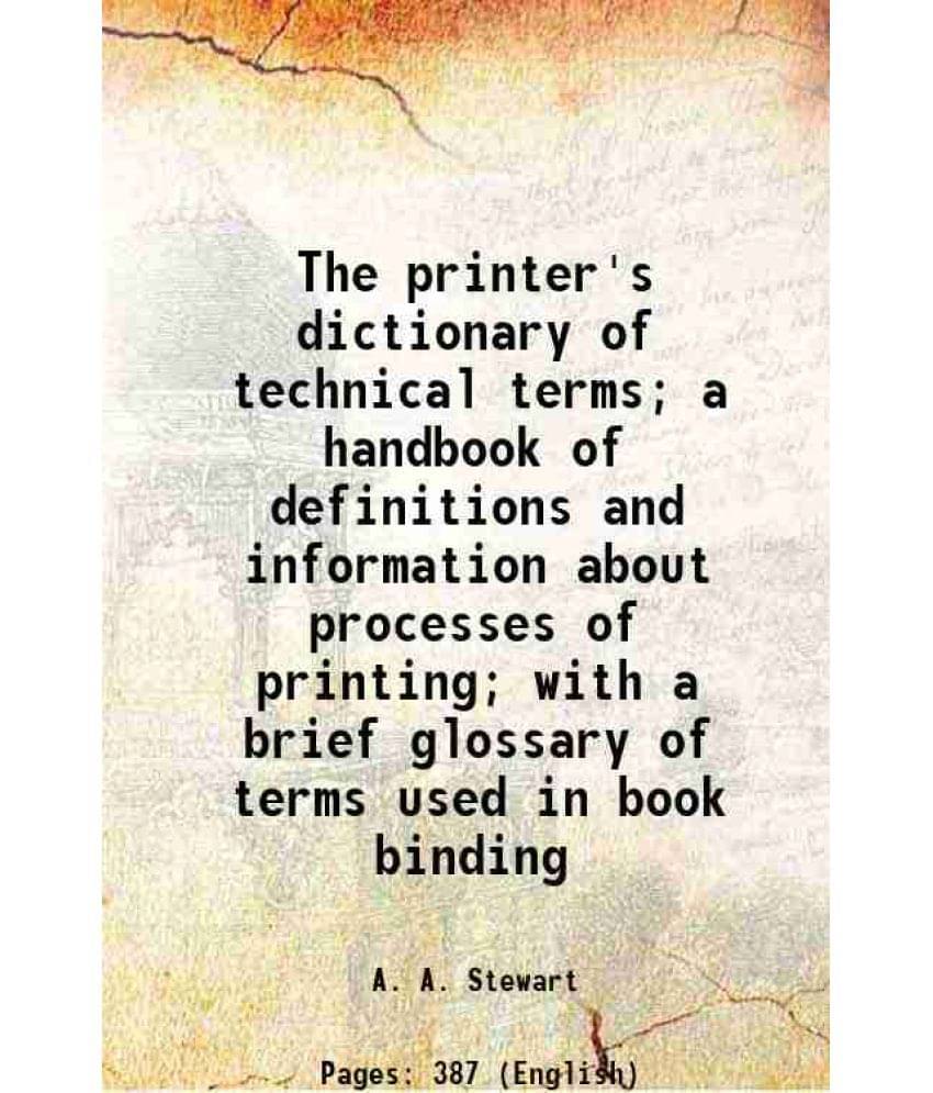 The Printer'S Dictionary Of Technical Terms A Handbook Of Definitions And Information About Processes Of Printing With A Br-.. The Printer'S Dictionary Of Technical Terms A Handbook Of Definitions And Information About Processes Of Printing With A Br-..