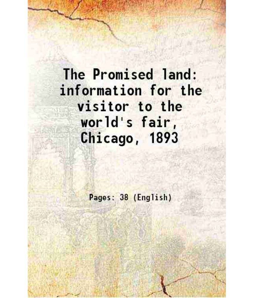 The Promised Land Information For The Visitor To The World'S Fair, Chicago, 1893 1893 The Promised Land Information For The Visitor To The World'S Fair, Chicago, 1893 1893