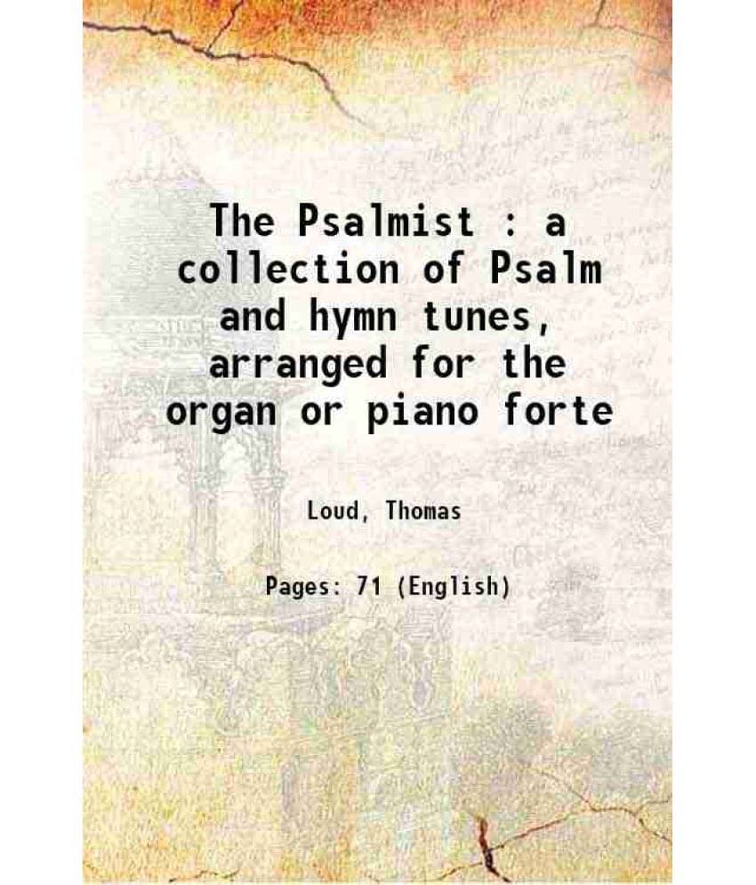    			The Psalmist : A Collection Of Psalm And Hymn Tunes, Arranged For The Organ Or Piano Forte 1824