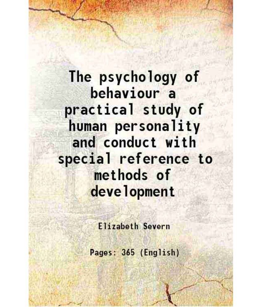 The Psychology Of Behaviour A Practical Study Of Human Personality And Conduct With Special Reference To Methods Of Developme-.. The Psychology Of Behaviour A Practical Study Of Human Personality And Conduct With Special Reference To Methods Of Developme-..
