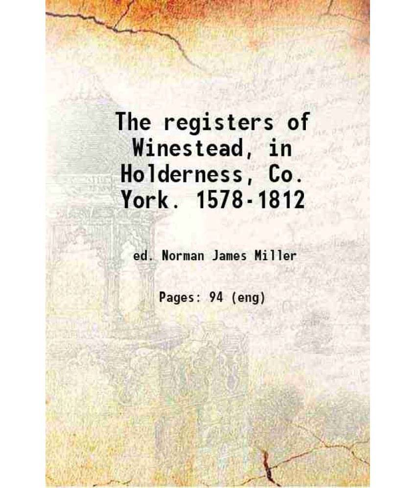 The Registers Of Winestead, In Holderness, Co. York. 1578-1812 1900 The Registers Of Winestead, In Holderness, Co. York. 1578-1812 1900