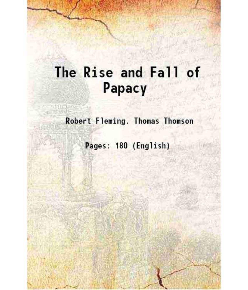 The Rise And Fall Of Papacy 1849 The Rise And Fall Of Papacy 1849