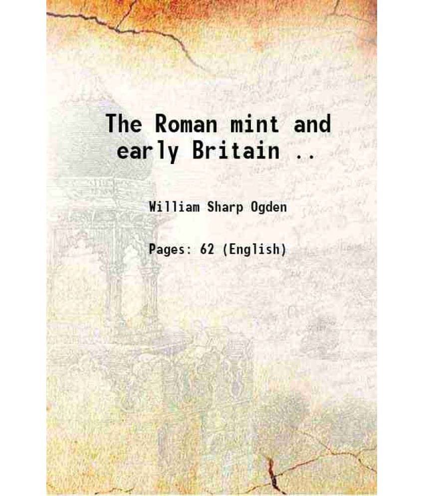 The Roman Mint And Early Britain .. 1912 The Roman Mint And Early Britain .. 1912
