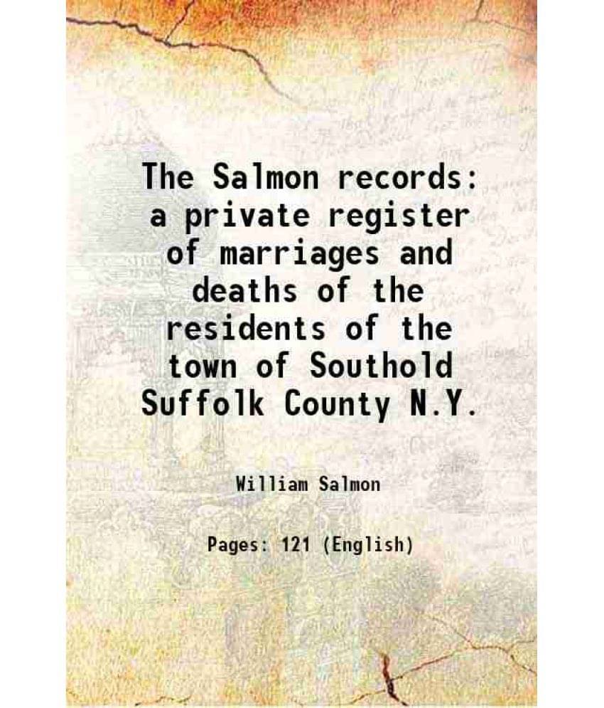 The Salmon Records A Private Register Of Marriages And Deaths Of The Residents Of The Town Of Southold Suffolk County N.Y. 19-.. The Salmon Records A Private Register Of Marriages And Deaths Of The Residents Of The Town Of Southold Suffolk County N.Y. 19-..