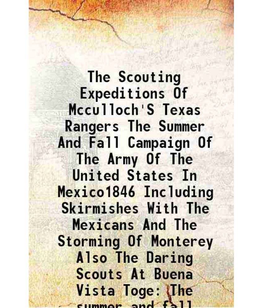     			The Scouting Expeditions Of Mcculloch'S Texas Rangers The Summer And Fall Campaign Of The Army Of The United States In Mexico-..