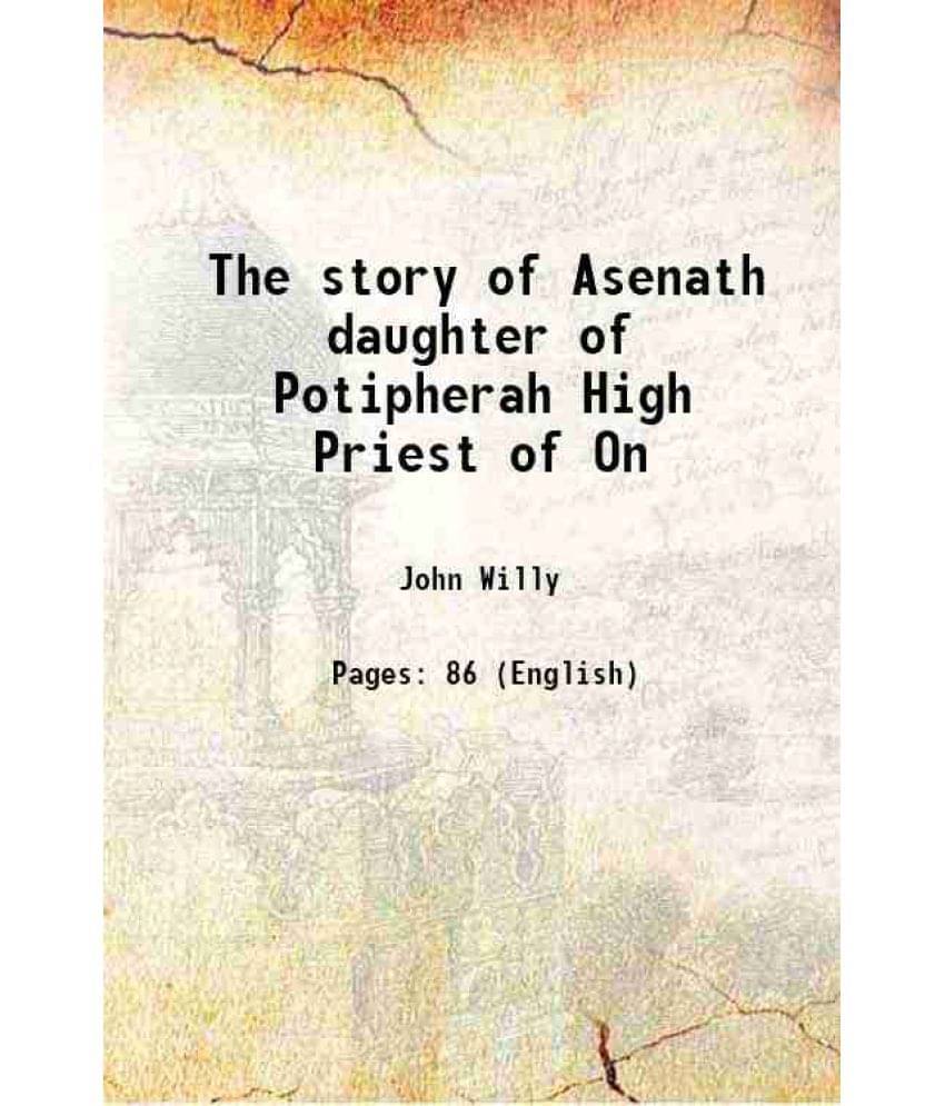 The Story Of Asenath Daughter Of Potipherah High Priest Of On 1913 The Story Of Asenath Daughter Of Potipherah High Priest Of On 1913