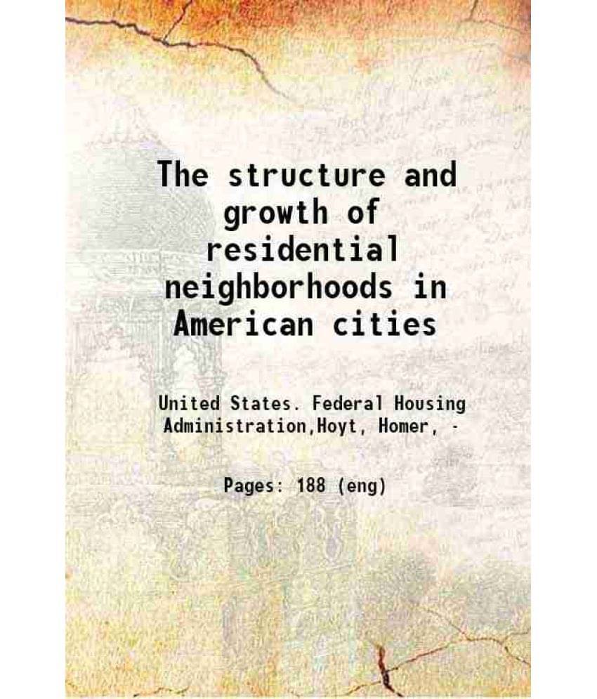 The Structure And Growth Of Residential Neighborhoods In American Cities 1939 The Structure And Growth Of Residential Neighborhoods In American Cities 1939