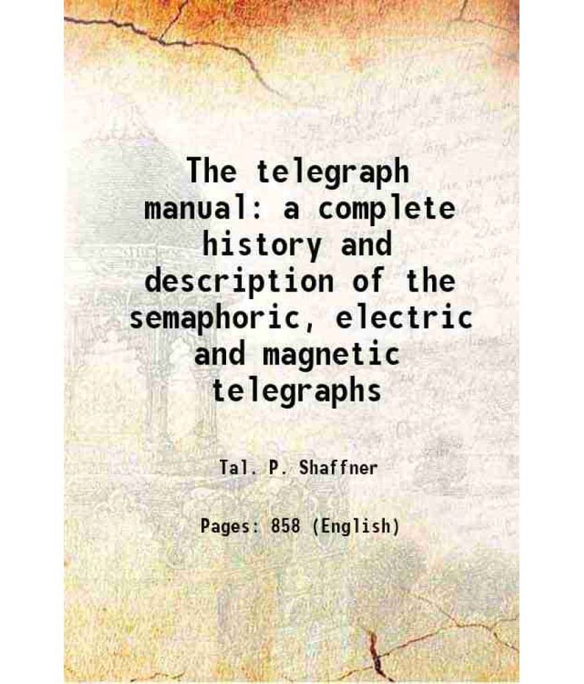     			The Telegraph Manual A Complete History And Description Of The Semaphoric, Electric And Magnetic Telegraphs