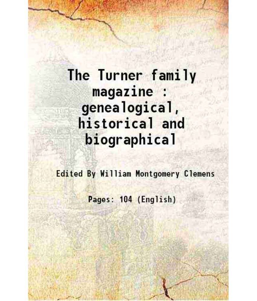 The Turner Family Magazine : Genealogical, Historical And Biographical The Turner Family Magazine : Genealogical, Historical And Biographical