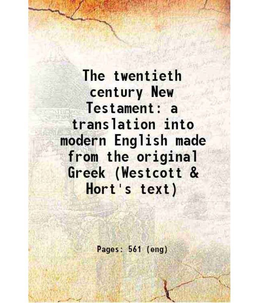 The Twentieth Century New Testament A Translation Into Modern English Made From The Original Greek (Westcott & Hort'S Text) The Twentieth Century New Testament A Translation Into Modern English Made From The Original Greek (Westcott & Hort'S Text)