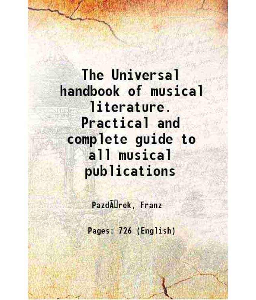 The Universal Handbook Of Musical Literature. Practical And Complete Guide To All Musical Publications The Universal Handbook Of Musical Literature. Practical And Complete Guide To All Musical Publications