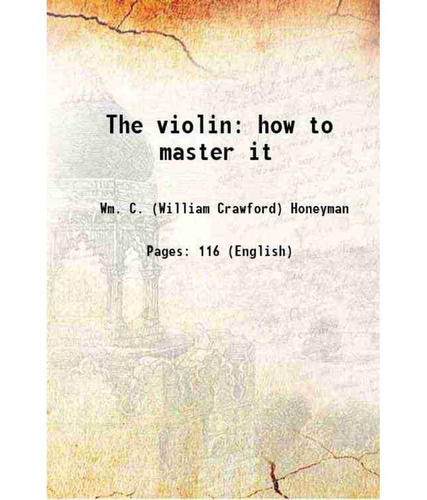 The Violin How To Master It 1883 The Violin How To Master It 1883