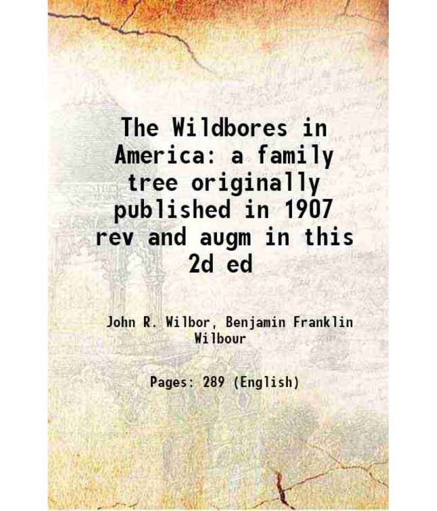 The Wildbores In America A Family Tree Originally Published In 1907 Rev And Augm In This 2D Ed 1933 The Wildbores In America A Family Tree Originally Published In 1907 Rev And Augm In This 2D Ed 1933