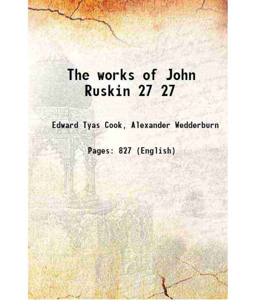 The Works Of John Ruskin Volume 27 1903 The Works Of John Ruskin Volume 27 1903