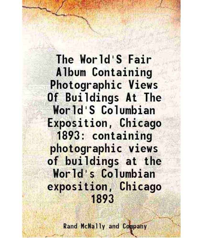 The World'S Fair Album Containing Photographic Views Of Buildings At The World'S Columbian Exposition, Chicago 1893 Containin-.. The World'S Fair Album Containing Photographic Views Of Buildings At The World'S Columbian Exposition, Chicago 1893 Containin-..