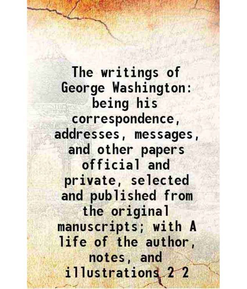 The Writings Of George Washington Being His Correspondence, Addresses, Messages, And Other Papers Official And Private, Vol. 2.. The Writings Of George Washington Being His Correspondence, Addresses, Messages, And Other Papers Official And Private, Vol. 2..
