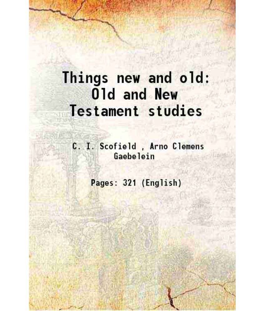 Things New And Old Old And New Testament Studies 1920 Things New And Old Old And New Testament Studies 1920