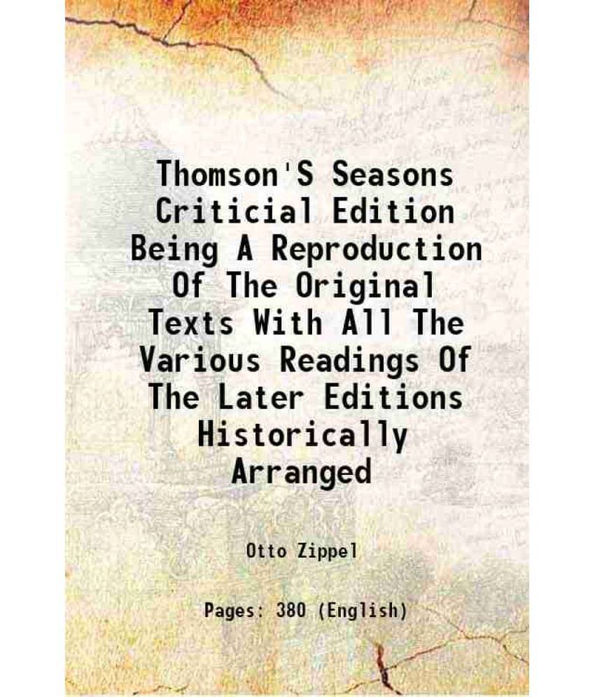 Thomson'S Seasons Criticial Edition Being A Reproduction Of The Original Texts With All The Various Readings Of The Later Edi-.. Thomson'S Seasons Criticial Edition Being A Reproduction Of The Original Texts With All The Various Readings Of The Later Edi-..
