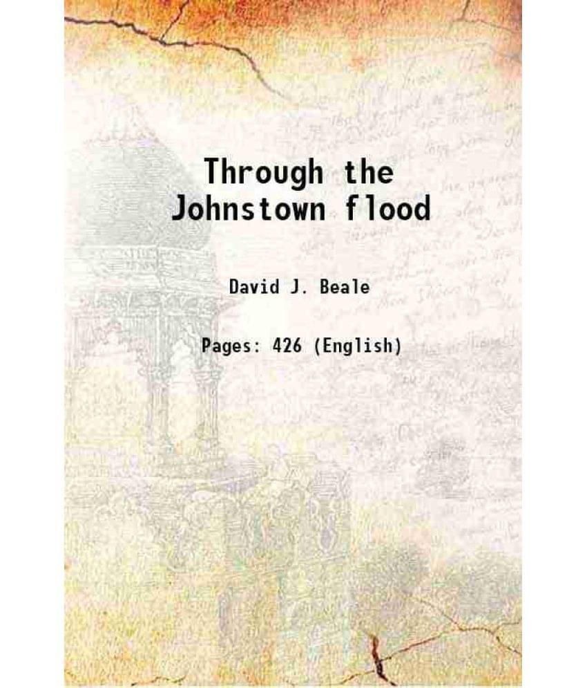 Through The Johnstown Flood 1890 Through The Johnstown Flood 1890