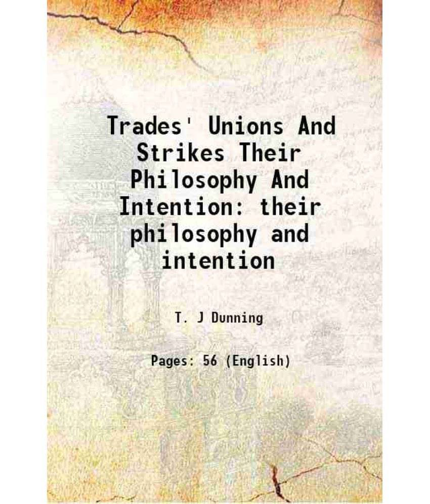 Trades' Unions And Strikes Their Philosophy And Intention Their Philosophy And Intention 1860 Trades' Unions And Strikes Their Philosophy And Intention Their Philosophy And Intention 1860