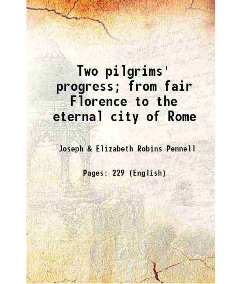 Two Pilgrims' Progress From Fair Florence To The Eternal City Of Rome 1899 Two Pilgrims' Progress From Fair Florence To The Eternal City Of Rome 1899