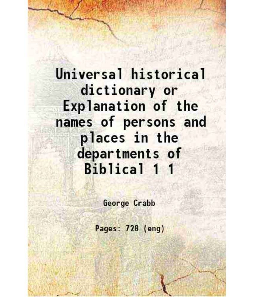 Universal Historical Dictionary Or Explanation Of The Names Of Persons And Places In The Departments Of Biblical Volume 1 182-.. Universal Historical Dictionary Or Explanation Of The Names Of Persons And Places In The Departments Of Biblical Volume 1 182-..