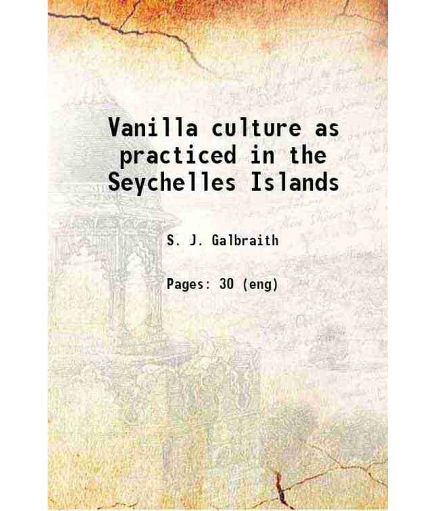 Vanilla Culture As Practiced In The Seychelles Islands 1898 Vanilla Culture As Practiced In The Seychelles Islands 1898