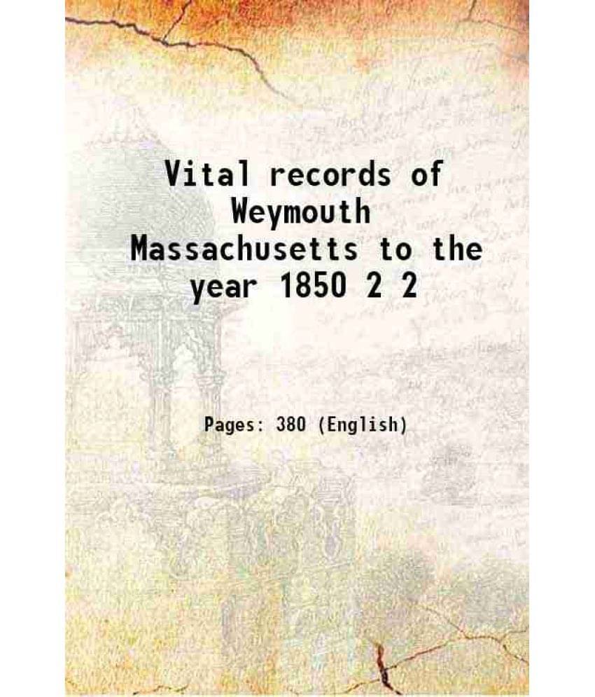 Vital Records Of Weymouth Massachusetts To The Year 1850 Volume 2 1910 Vital Records Of Weymouth Massachusetts To The Year 1850 Volume 2 1910