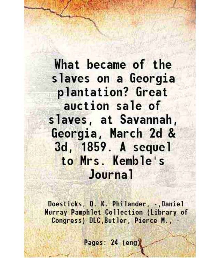 What Became Of The Slaves On A Georgia Plantation? Great Auction Sale Of Slaves, At Savannah, Georgia, March 2D & 3D, 1859. A-.. What Became Of The Slaves On A Georgia Plantation? Great Auction Sale Of Slaves, At Savannah, Georgia, March 2D & 3D, 1859. A-..