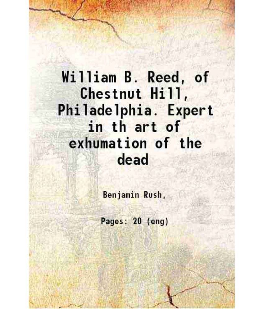 William B. Reed, Of Chestnut Hill, Philadelphia. Expert In Th Art Of Exhumation Of The Dead 1867 William B. Reed, Of Chestnut Hill, Philadelphia. Expert In Th Art Of Exhumation Of The Dead 1867
