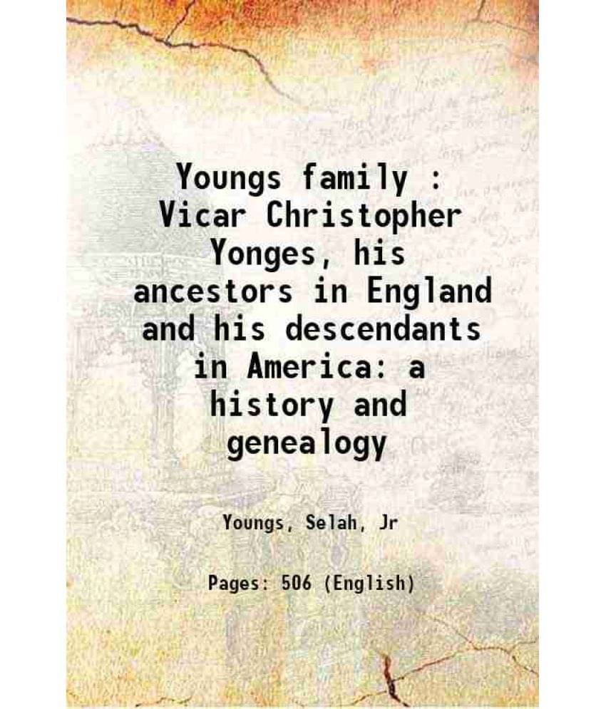 Youngs Family : Vicar Christopher Yonges, His Ancestors In England And His Descendants In America: A History And Genealogy 19-.. Youngs Family : Vicar Christopher Yonges, His Ancestors In England And His Descendants In America: A History And Genealogy 19-..