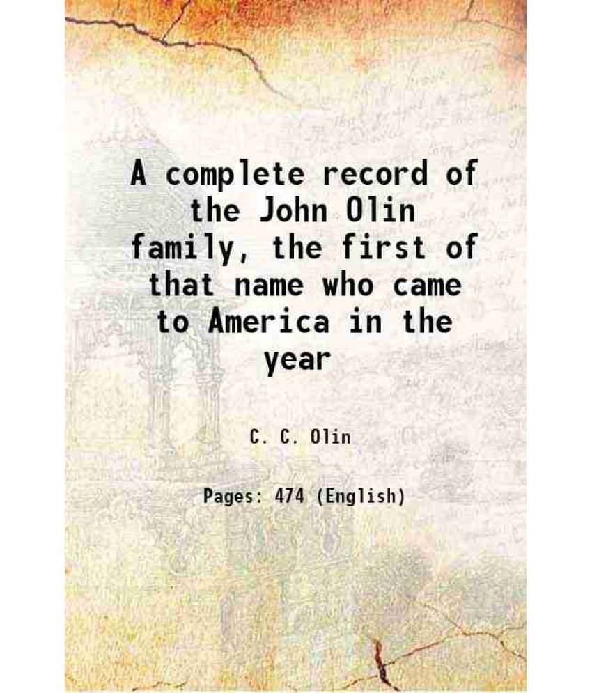 A Complete Record Of The John Olin Family, The First Of That Name Who Came To America In The Year 2015 A Complete Record Of The John Olin Family, The First Of That Name Who Came To America In The Year 2015