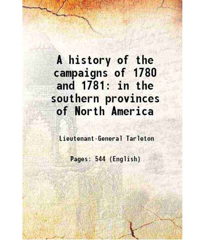 A History Of The Campaigns Of 1780 And 1781 In The Southern Provinces Of North America 1787 A History Of The Campaigns Of 1780 And 1781 In The Southern Provinces Of North America 1787