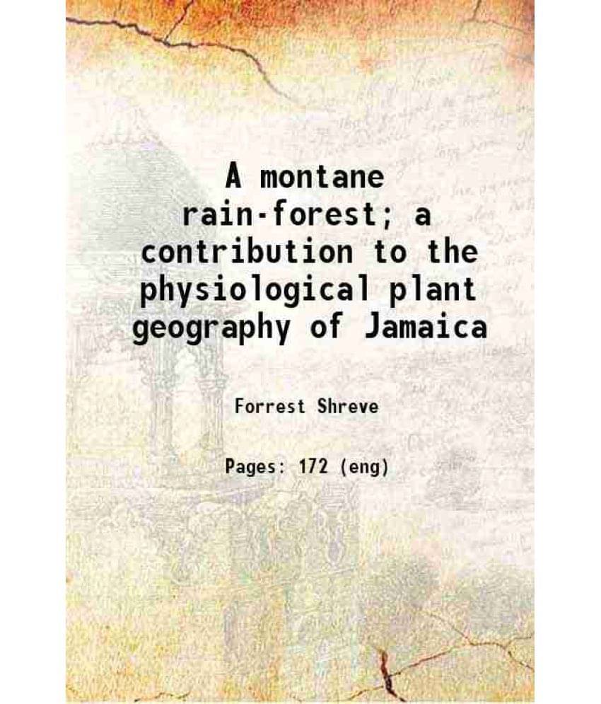 A Montane Rain-Forest A Contribution To The Physiological Plant Geography Of Jamaica 1914 A Montane Rain-Forest A Contribution To The Physiological Plant Geography Of Jamaica 1914