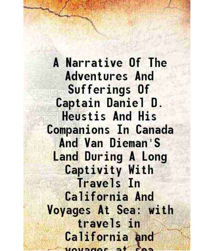 A Narrative Of The Adventures And Sufferings Of Captain Daniel D. Heustis And His Companions In Canada And Van Dieman'S Land -.. A Narrative Of The Adventures And Sufferings Of Captain Daniel D. Heustis And His Companions In Canada And Van Dieman'S Land -..