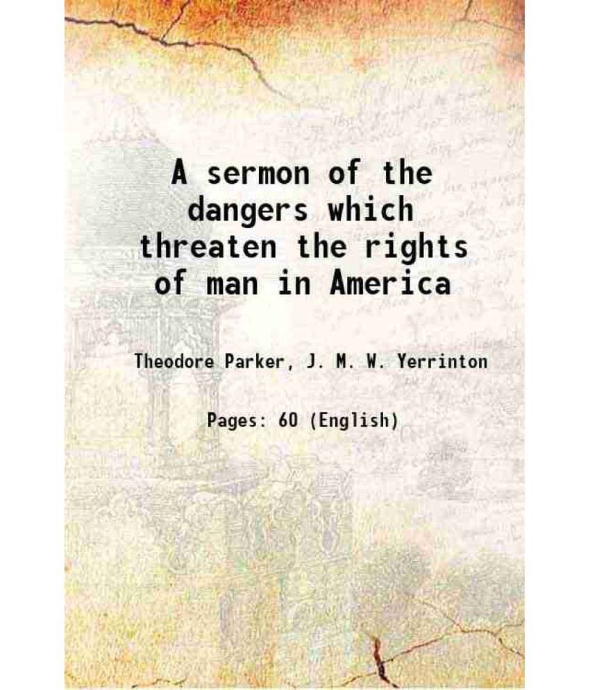 A Sermon Of The Dangers Which Threaten The Rights Of Man In America 1854 A Sermon Of The Dangers Which Threaten The Rights Of Man In America 1854