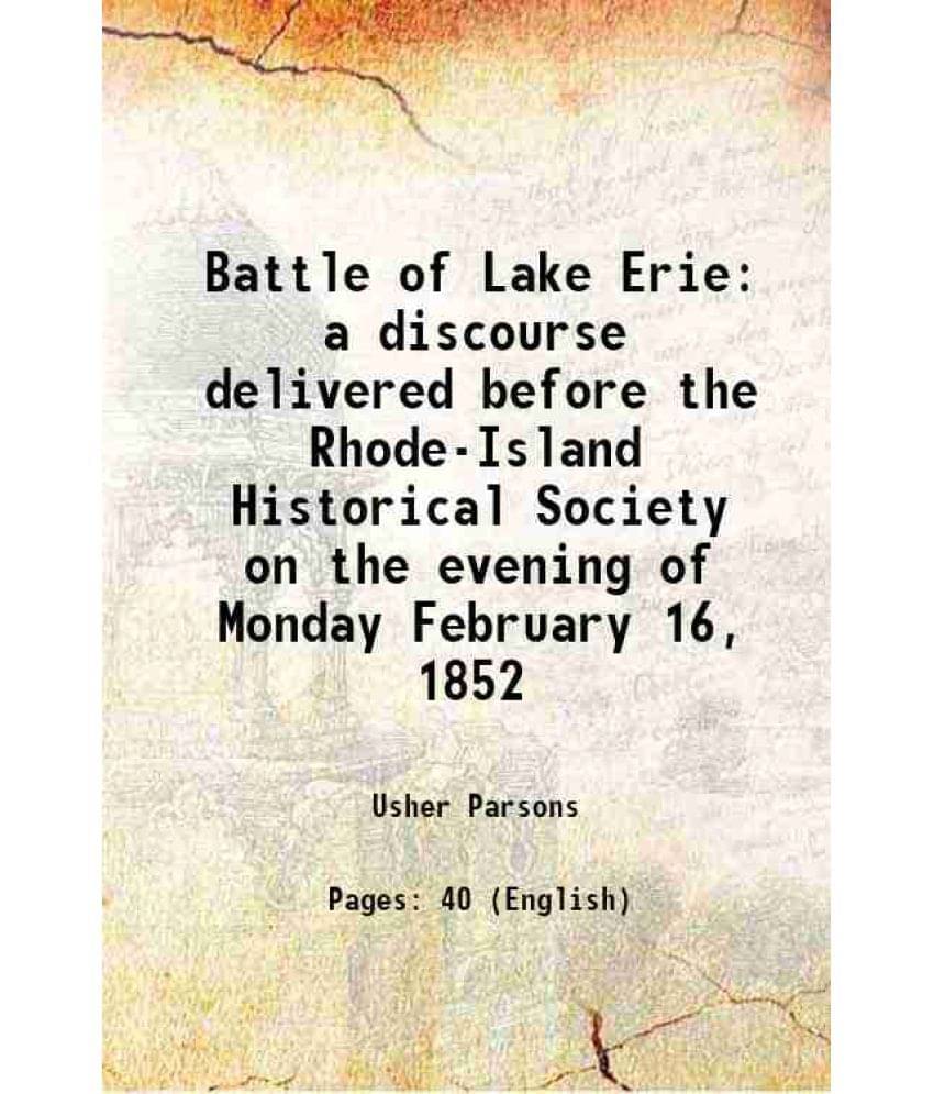 Battle Of Lake Erie A Discourse Delivered Before The Rhode-Island Historical Society On The Evening Of Monday February 16, 18-.. Battle Of Lake Erie A Discourse Delivered Before The Rhode-Island Historical Society On The Evening Of Monday February 16, 18-..