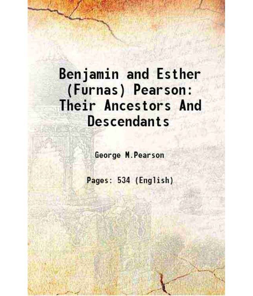 Benjamin And Esther (Furnas) Pearson Their Ancestors And Descendants 1941 Benjamin And Esther (Furnas) Pearson Their Ancestors And Descendants 1941