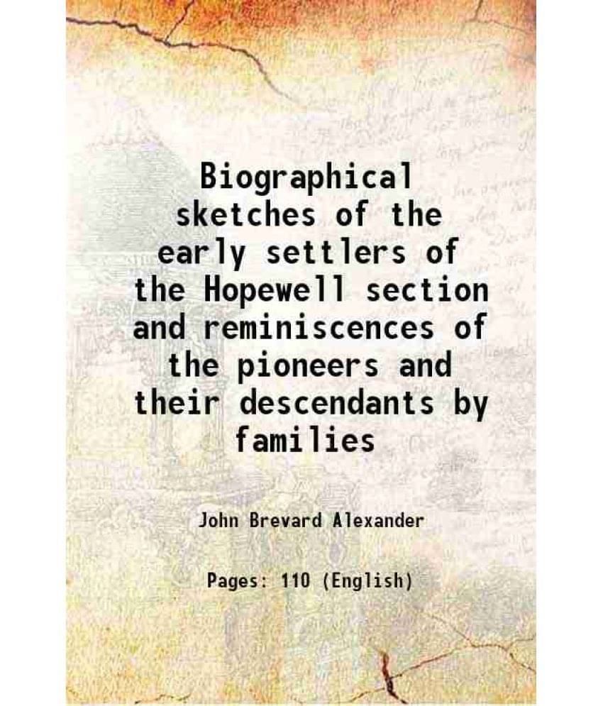 Biographical Sketches Of The Early Settlers Of The Hopewell Section And Reminiscences Of The Pioneers And Their Descendants B-.. Biographical Sketches Of The Early Settlers Of The Hopewell Section And Reminiscences Of The Pioneers And Their Descendants B-..