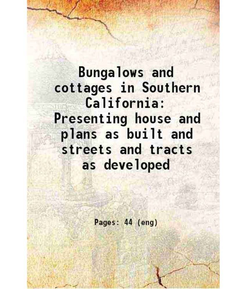     			Bungalows And Cottages In Southern California Presenting House And Plans As Built And Streets And Tracts As Developed 1909