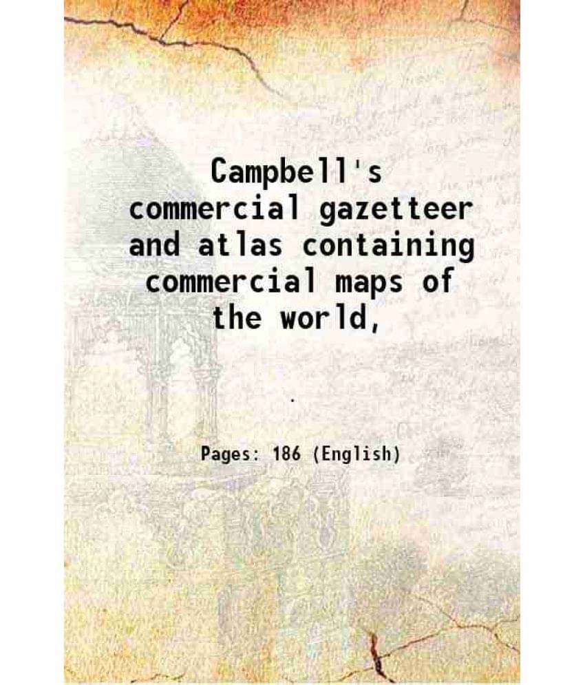 Campbell'S Commercial Gazetteer And Atlas Containing Commercial Maps Of The World, 1886 Campbell'S Commercial Gazetteer And Atlas Containing Commercial Maps Of The World, 1886