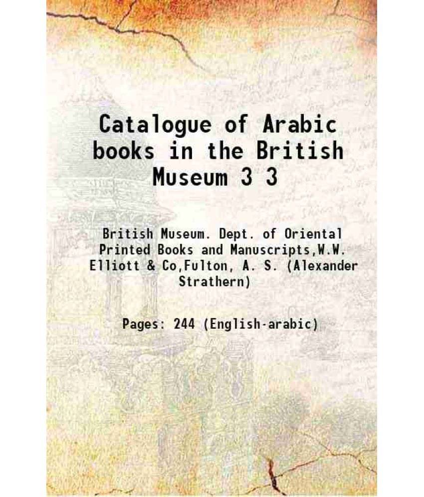 Catalogue Of Arabic Books In The British Museum Volume 3 1894 Catalogue Of Arabic Books In The British Museum Volume 3 1894