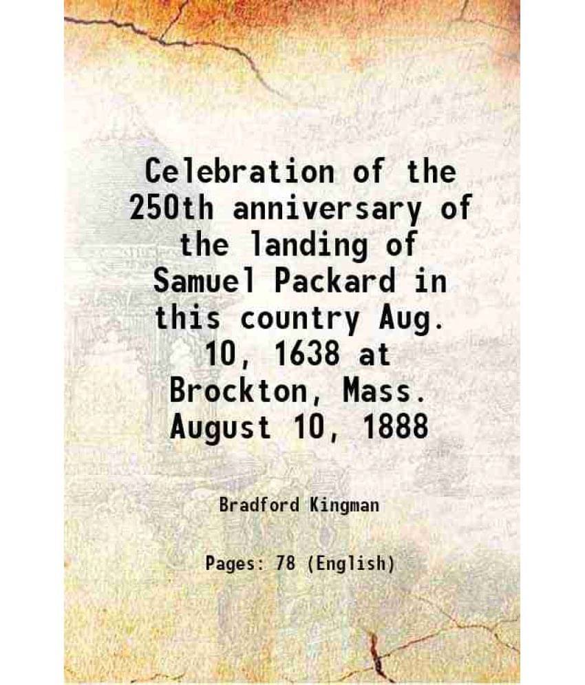     			Celebration Of The 250Th Anniversary Of The Landing Of Samuel Packard In This Country Aug. 10, 1638 At Brockton, Mass. August-..