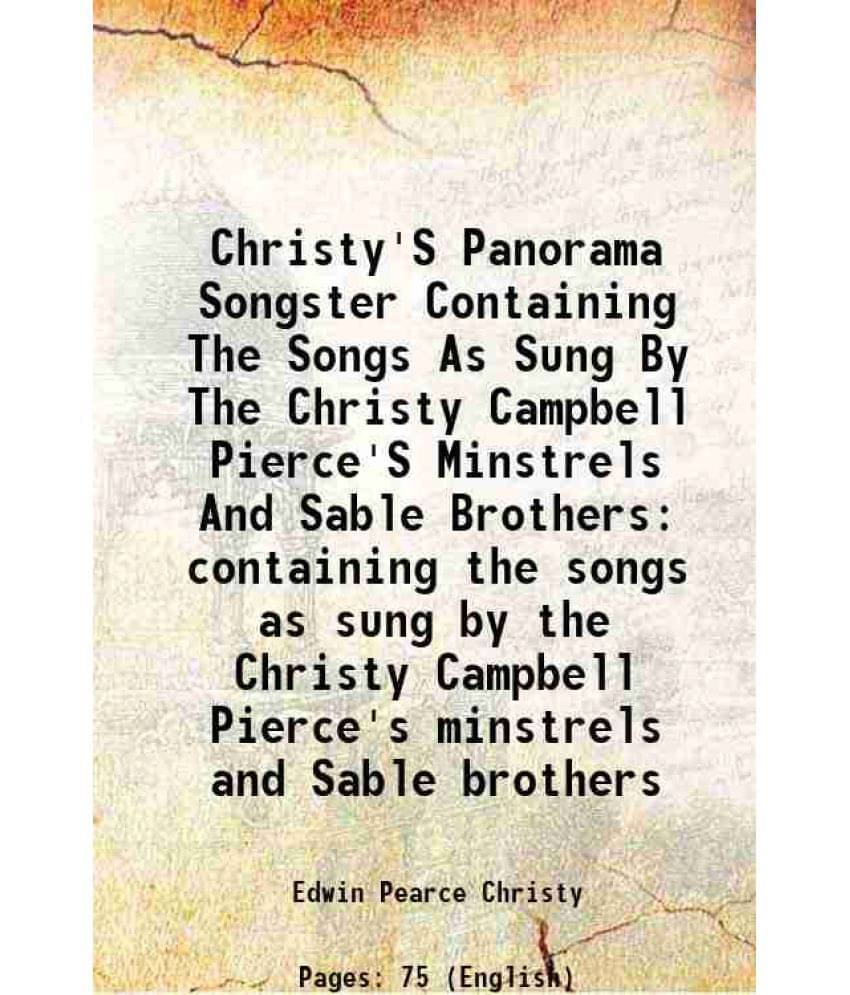 Christy'S Panorama Songster Containing The Songs As Sung By The Christy Campbell Pierce'S Minstrels And Sable Brothers Contai-.. Christy'S Panorama Songster Containing The Songs As Sung By The Christy Campbell Pierce'S Minstrels And Sable Brothers Contai-..