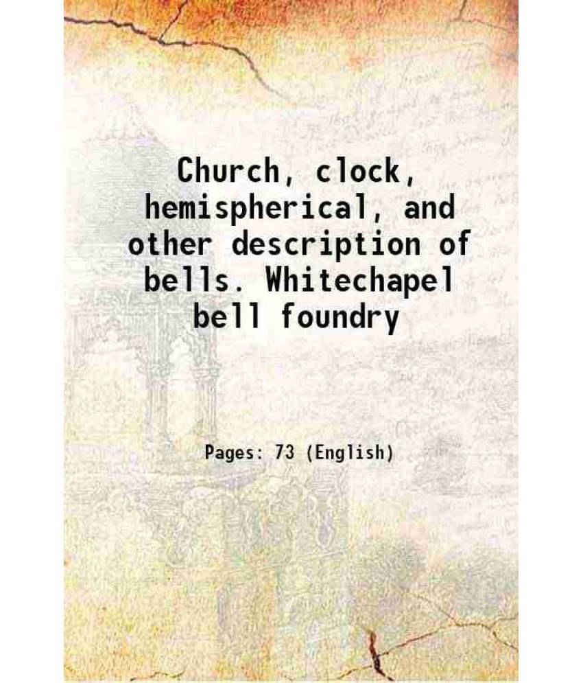 Church, Clock, Hemispherical, And Other Description Of Bells. Whitechapel Bell Foundry 1919 Church, Clock, Hemispherical, And Other Description Of Bells. Whitechapel Bell Foundry 1919