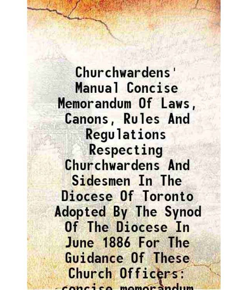 Churchwardens' Manual Concise Memorandum Of Laws, Canons, Rules And Regulations Respecting Churchwardens And Sidesmen In The -.. Churchwardens' Manual Concise Memorandum Of Laws, Canons, Rules And Regulations Respecting Churchwardens And Sidesmen In The -..