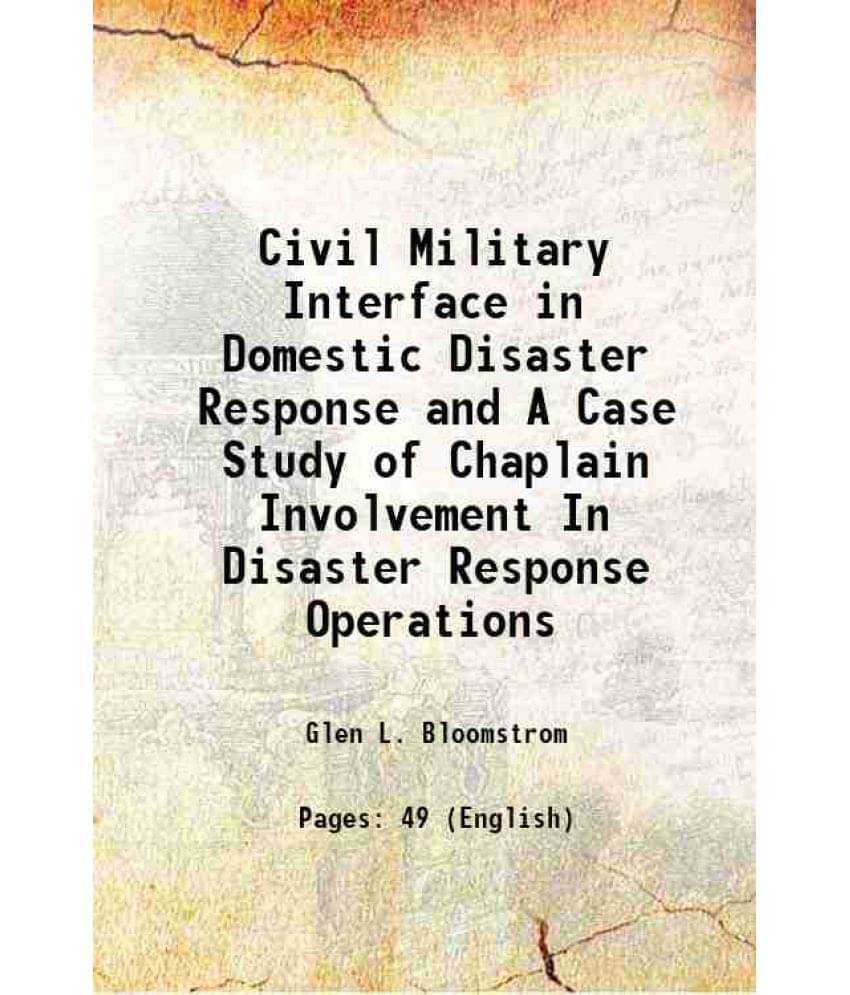 Civil Military Interface In Domestic Disaster Response And A Case Study Of Chaplain Involvement In Disaster Response Operatio-.. Civil Military Interface In Domestic Disaster Response And A Case Study Of Chaplain Involvement In Disaster Response Operatio-..