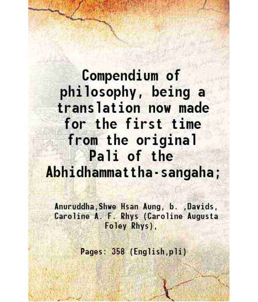Compendium Of Philosophy, Being A Translation Now Made For The First Time From The Original Pali Of The Abhidhammattha-Sangah-.. Compendium Of Philosophy, Being A Translation Now Made For The First Time From The Original Pali Of The Abhidhammattha-Sangah-..