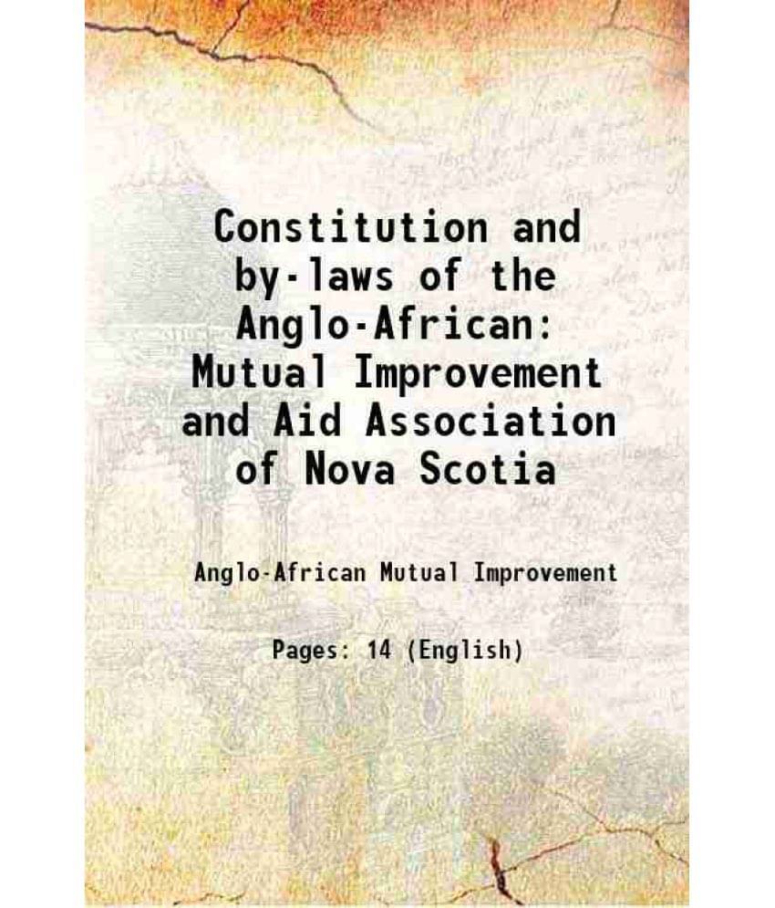 Constitution And By-Laws Of The Anglo-African Mutual Improvement And Aid Association Of Nova Scotia 1800 Constitution And By-Laws Of The Anglo-African Mutual Improvement And Aid Association Of Nova Scotia 1800